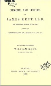 Memoirs and Letters of James Kent, by his great grandson, William Kent, is available on "Open Library" - click on the picture to read the book